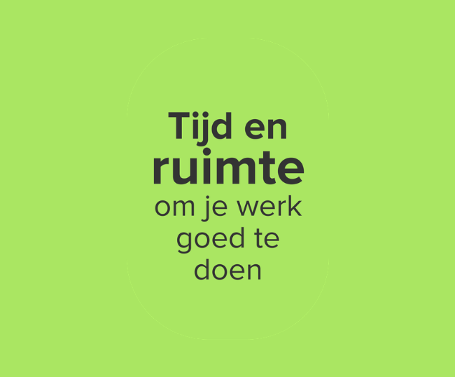 Arbeidsvoorwaarde: tijd en ruimte om je werk goed te doen